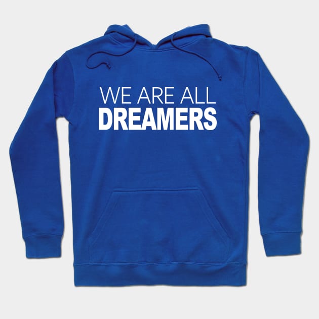 We Are All Dreamers Hoodie by Etopix